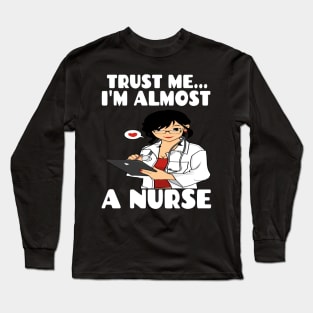 Trust me I'm almost a nurse - nursing student school LVN RN nurse practitioner Long Sleeve T-Shirt